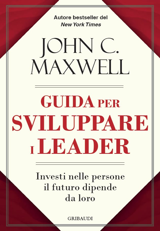 John C. Maxwell - Guida per sviluppare i leader